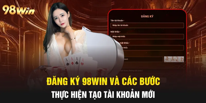Đăng ký 98win và các bước thực hiện tạo tài khoản mới