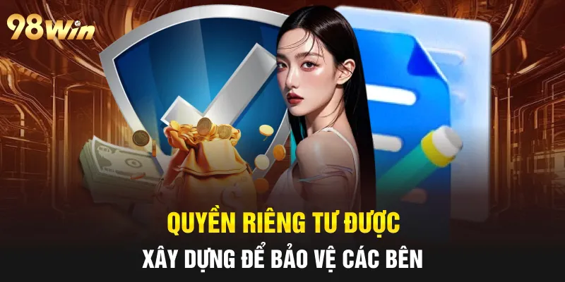 QUYỀN RIÊNG TƯ 98WIN DÀNH CHO HỘI VIÊN THAM GIA CÁ CƯỢC 4 Quyền riêng tư được xây dựng để bảo vệ các bên