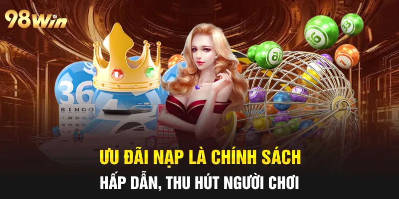 XỔ SỐ NHANH 98WIN - QUAY LIỀN TAY, TRÚNG NGAY TRONG TÍCH TẮC 6 Ưu đãi nạp là chính sách hấp dẫn, thu hút người chơi
