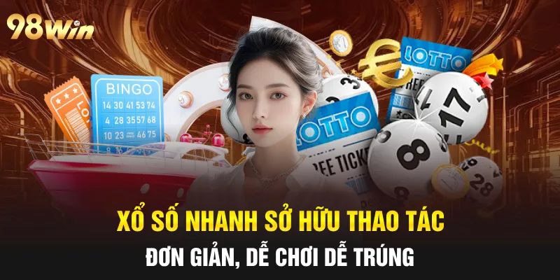 XỔ SỐ NHANH 98WIN - QUAY LIỀN TAY, TRÚNG NGAY TRONG TÍCH TẮC 5 Xổ số nhanh sở hữu thao tác đơn giản, dễ chơi dễ trúng