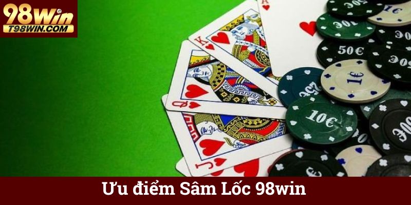Sâm Lốc 98win ♦️ Chơi Sâm Lốc Online Ăn Tiền, Thắng Lớn 6 Ưu điểm Sâm Lốc 98win