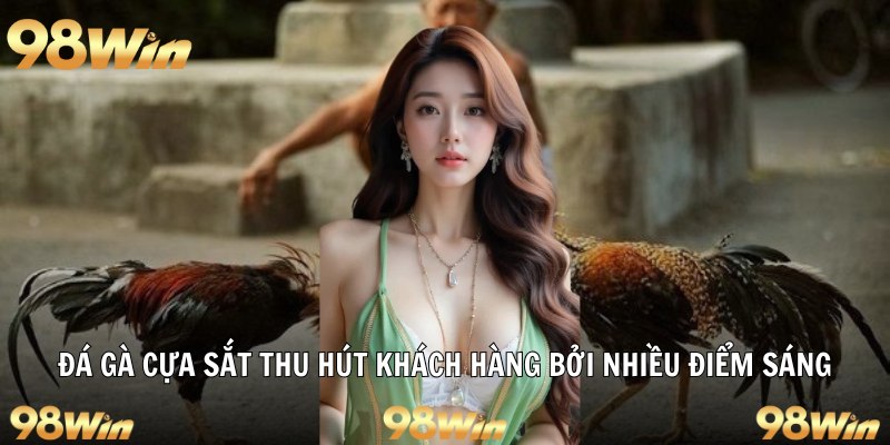 ĐÁ GÀ CỰA SẮT – TRẢI NGHIỆM ĐỈNH CAO VÀ AN TOÀN TẠI 98WIN 5 Đá gà cựa sắt thu hút khách hàng bởi nhiều điểm sáng